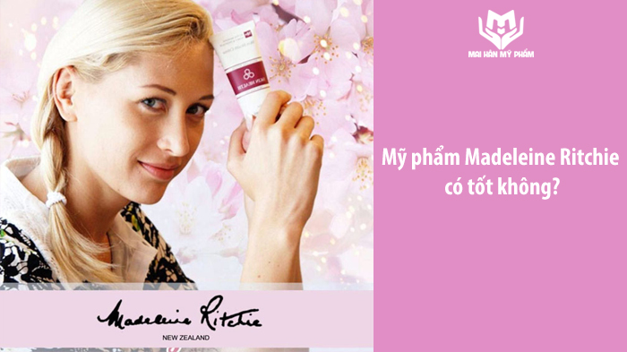 Mỹ phẩm Madeleine Ritchie có tốt không? Mỹ phẩm Madeleine Ritchie có tốt không?